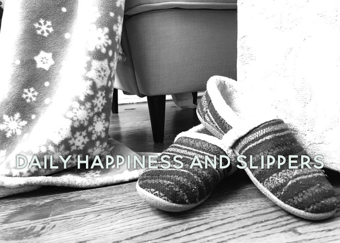 Daily Happiness and Slippers